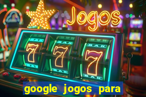 google jogos para ganhar dinheiro